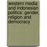 Western Media and Indonesian Politics: Gender, Religion and Democracy door Jo Coghlan