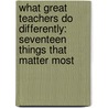 What Great Teachers Do Differently: Seventeen Things That Matter Most door Todd Whitaker