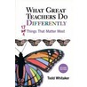 What Great Teachers Do Differently: Seventeen Things That Matter Most door Todd Whitaker