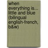 When Everything Is... Little and Blue (Bilingual English-French, B&w) door J.N. Paquet