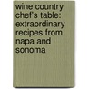 Wine Country Chef's Table: Extraordinary Recipes from Napa and Sonoma by Roy Breiman