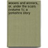 Wooers and Winners, Or, Under the Scars (Volume 1); a Yorkshire Story