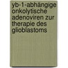 Yb-1-abhängige Onkolytische Adenoviren Zur Therapie Des Glioblastoms by Regina Holzmüller