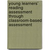 Young Learners' Reading Assessment through Classroom-based Assessment door Shaheena Sulaiman Lalani