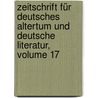 Zeitschrift Für Deutsches Altertum Und Deutsche Literatur, Volume 17 door Anzeiger FüR. Deutsches Altertum Und Deutsche Literature