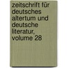 Zeitschrift Für Deutsches Altertum Und Deutsche Literatur, Volume 28 door Anzeiger FüR. Deutsches Altertum Und Deutsche Literature