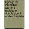 Zigzag: The Incredible Wartime Exploits Of Double Agent Eddie Chapman by Nicholas Booth