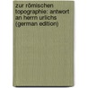 Zur Römischen Topographie: Antwort an Herrn Urlichs (German Edition) door Adolf Becker Wilhelm