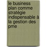 Le Business Plan Comme Stratégie Indispensable à La Gestion Des Pme door Mejhoudi Az Eddin