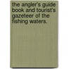 the Angler's Guide Book and Tourist's Gazeteer of the Fishing Waters. door William Charles Harris