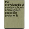the Encyclopedia of Sunday Schools and Religious Education (Volume 3) by Benjamin Severance Winchester