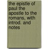 the Epistle of Paul the Apostle to the Romans, with Introd. and Notes door Moule