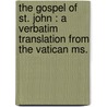 the Gospel of St. John : a Verbatim Translation from the Vatican Ms. by Frederick Apthorp Paley