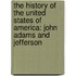 the History of the United States of America: John Adams and Jefferson