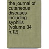 the Journal of Cutaneous Diseases Including Syphilis (Volume 34 N.12) door American Dermatological Association
