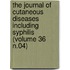 the Journal of Cutaneous Diseases Including Syphilis (Volume 36 N.04)