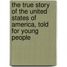 the True Story of the United States of America, Told for Young People door Elbridge Streeter Brooks