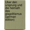 Über Den Ursprung Und Die Heimath Des Glagolitismus (German Edition) door Josef AfaíK. Pavel