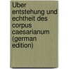 Über Entstehung Und Echtheit Des Corpus Caesarianum (German Edition) by Schiller Heinrich