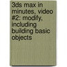 3ds Max in Minutes, Video #2: Modify, Including Building Basic Objects door Andrew Gahan