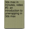 3ds Max in Minutes, Video #5: An Introduction to Unwrapping in 3ds Max by Andrew Gahan