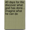 40 Days for Life: Discover What God Has Done... Imagine What He Can Do door Shawn Carney