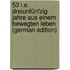 53 I.E. Dreiunfünfzig Jahre Aus Einem Bewegten Leben (German Edition)