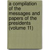 A Compilation of the Messages and Papers of the Presidents (Volume 11) door United States. President