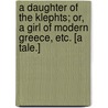 A Daughter of the Klephts; or, A Girl of Modern Greece, etc. [A tale.] door Fyvie