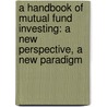 A Handbook of Mutual Fund Investing: A New Perspective, a New Paradigm door Barry G. Dolgin