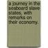 A Journey in the Seaboard Slave States, with remarks on their economy.