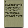 A Psychoanalytic Interpretation of Dambudzo Marechera's Selected Works door Mika Nyoni