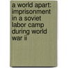 A World Apart: Imprisonment In A Soviet Labor Camp During World War Ii door Gustaw Herling