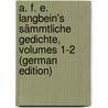 A. F. E. Langbein's Sämmtliche Gedichte, Volumes 1-2 (German Edition) by Friedrich Ernst Langbein August