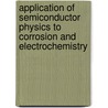 Application Of Semiconductor Physics To Corrosion And Electrochemistry by Scott Harrington