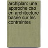 Archiplan: Une Approche Cao En Architecture Basée Sur Les Contraintes door Benachir Medjdoub