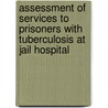 Assessment Of Services To Prisoners With Tuberculosis At Jail Hospital by Mohammad Mohsin Khan