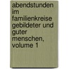 Abendstunden Im Familienkreise Gebildeter Und Guter Menschen, Volume 1 by Hermann Christoph Gottfried Demme