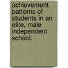 Achievement Patterns of Students in an Elite, Male Independent School. door Edward Maurice Jr. Trusty