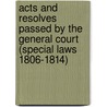 Acts and Resolves Passed by the General Court (Special Laws 1806-1814) door Massachusetts Massachusetts