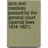 Acts and Resolves Passed by the General Court (Special Laws 1814-1821)