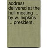 Address delivered at the Hull meeting ... by W. Hopkins ... President. by Unknown