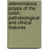 Adenomatous Polyps of the Colon: Pathobiological and Clinical Features door Robert Lev