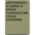 Administration of Justice in African Customary Law versus Christianity