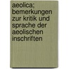 Aeolica; Bemerkungen zur Kritik und Sprache der aeolischen Inschriften door William Bechtel