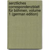 Aerztliches Correspondenzblatt Für Böhmen, Volume 1 (German Edition) by Deutscher Aerzte In Prag Verein