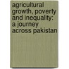 Agricultural Growth, Poverty and Inequality: A Journey Across Pakistan door Abdul Saboor
