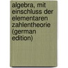 Algebra, Mit Einschluss Der Elementaren Zahlentheorie (German Edition) door Pund Otto