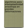 Algoritmos para elastoplasticidad anisótropa en grandes deformaciones door Miguel Ángel Caminero Torija