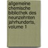 Allgemeine Chemische Bibliothek Des Neunzehnten Jahrhunderts, Volume 1